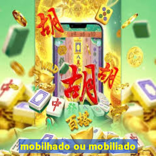 mobilhado ou mobiliado